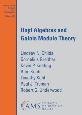 Hopf Algebras and Galois Module Theory - Lindsay N. Childs, Cornelius Greither, Kevin P. Keating, Alan Koch, Timothy Kohl
