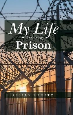 My Life Including Prison - Eileen Pruett