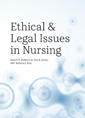 Ethical and Legal Issues in Nursing - Joseph P. DeMarco, Gary E. Jones, Barbara J. Daly