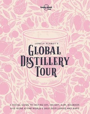 Lonely Planet Lonely Planet's Global Distillery Tour with Limited Edition Cover - Lonely Planet Food