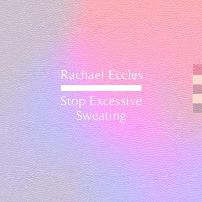 Stop Excessive Sweating, Hyperhidrosis Perspiration Anxiety Control Hypnotherapy Self Hypnosis CD - Rachael Eccles