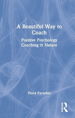 A Beautiful Way to Coach - Fiona Parashar