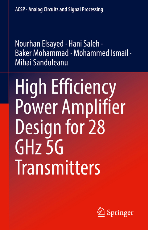 High Efficiency Power Amplifier Design for 28 GHz 5G Transmitters - Nourhan Elsayed, Hani Saleh, Baker Mohammad, Mohammed Ismail, Mihai Sanduleanu