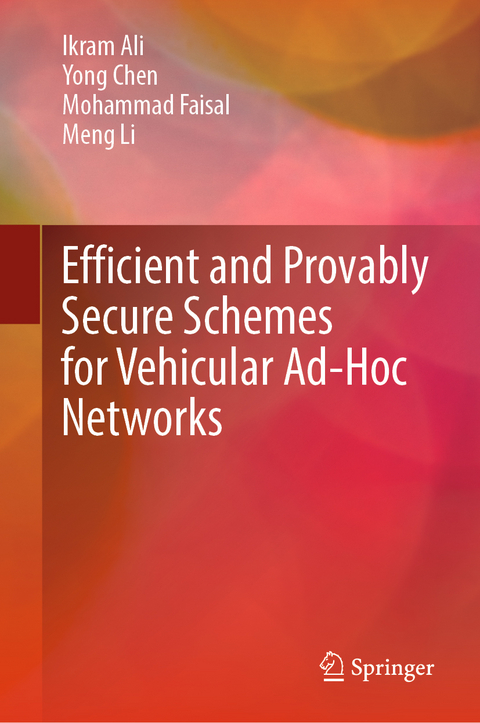 Efficient and Provably Secure Schemes for Vehicular Ad-Hoc Networks - Ikram Ali, Yong Chen, Mohammad Faisal, Meng Li