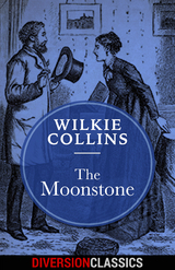 The Moonstone (Diversion Classics) - Wilkie Collins