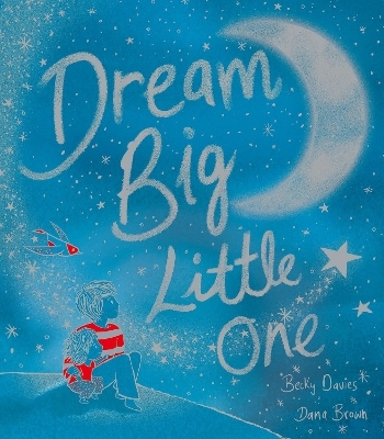 Dream Big, Little One - Becky Davies