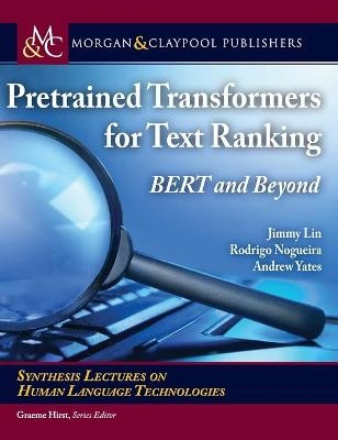 Pretrained Transformers for Text Ranking - Jimmy Lin, Rodrigo Nogueira, Andrew Yates