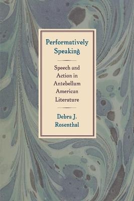 Performatively Speaking - Debra J. Rosenthal