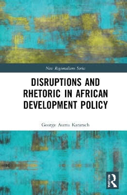 Disruptions and Rhetoric in African Development Policy - George Auma Kararach