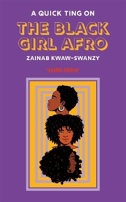 A Quick Ting On: The Black Girl Afro - Zainab Kwaw-Swanzy