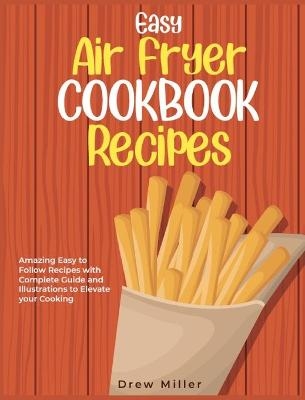 Easy Air Fryer Cookbook Recipes - Drew Miller