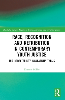 Race, Recognition and Retribution in Contemporary Youth Justice - Esmorie Miller