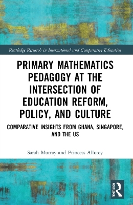 Primary Mathematics Pedagogy at the Intersection of Education Reform, Policy, and Culture - Sarah Murray, Princess Allotey