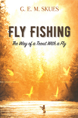 Fly Fishing: The Way of a Trout With a Fly -  G.E.M. Skues