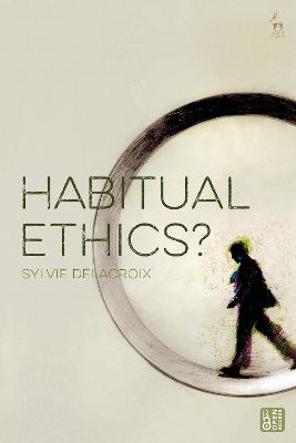 Habitual Ethics? - Dr Sylvie Delacroix