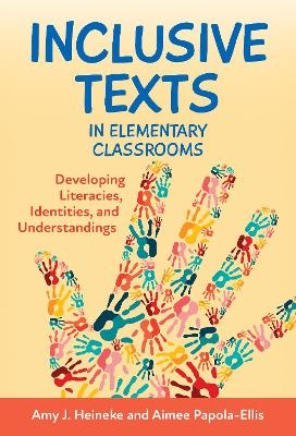 Inclusive Texts in Elementary Classrooms - Amy J. Heineke, Aimee Papola-Ellis