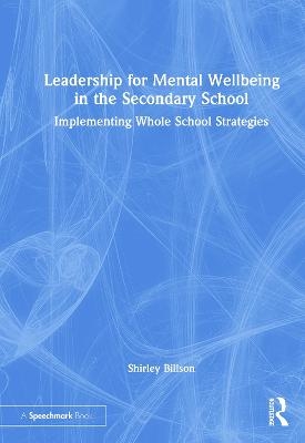 Leadership for Mental Wellbeing in the Secondary School - Shirley Billson