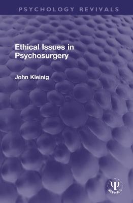 Ethical Issues in Psychosurgery - John Kleinig