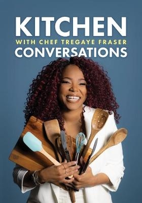 Kitchen Conversations with Chef Tregaye - Tregaye Fraser