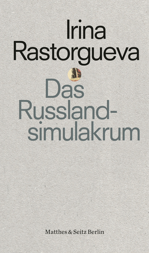 Das Russlandsimulakrum - Irina Rastorgueva