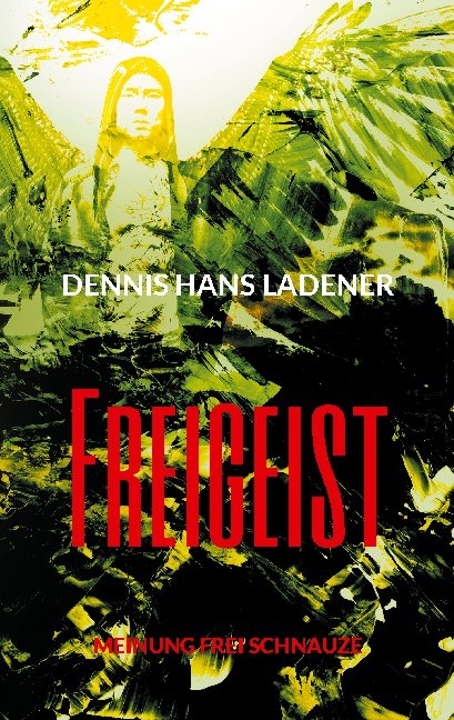 Freigeist - Dennis Hans Ladener