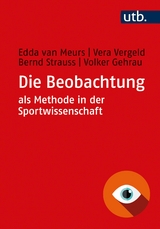 Die Beobachtung als Methode in der Sportwissenschaft - Edda van Meurs, Vera Vergeld, Bernd Strauss, Volker Gehrau