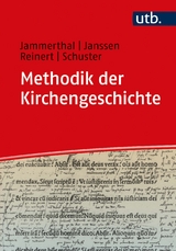 Methodik der Kirchengeschichte - Tobias Jammerthal, David Burkhart Janssen, Jonathan Reinert, Susanne Schuster