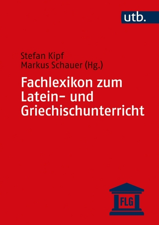 Fachlexikon zum Latein- und Griechischunterricht - Stefan Kipf; Markus Schauer