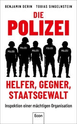 Die Polizei: Helfer, Gegner, Staatsgewalt - Benjamin Derin, Tobias Singelnstein