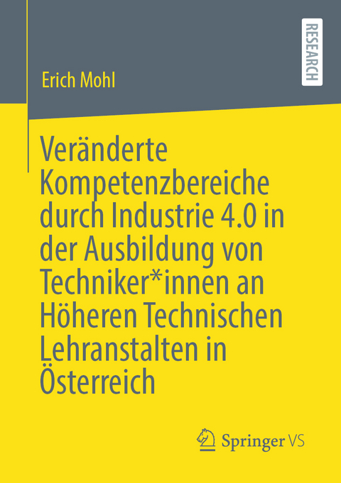 Veränderte Kompetenzbereiche durch Industrie 4.0 in der Ausbildung von Techniker*innen an Höheren Technischen Lehranstalten in Österreich - Erich Mohl