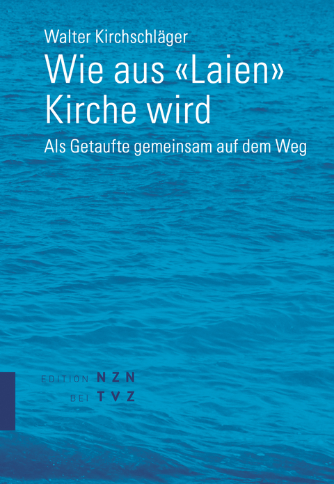 Wie aus «Laien» Kirche wird - Walter Kirchschläger