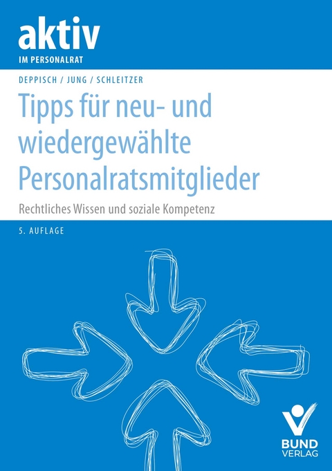 Tipps für neu- und wiedergewählte Personalratsmitglieder - Herbert Deppisch, Robert Jung, Erhard Schleitzer