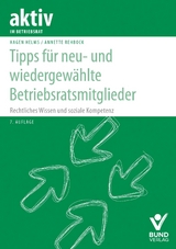 Tipps für neu- und wiedergewählte Betriebsratsmitglieder - Helms, Hagen; Rehbock, Annette