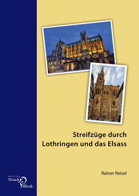 Streifzüge durch Lothringen und das Elsass - Rainer Reisel