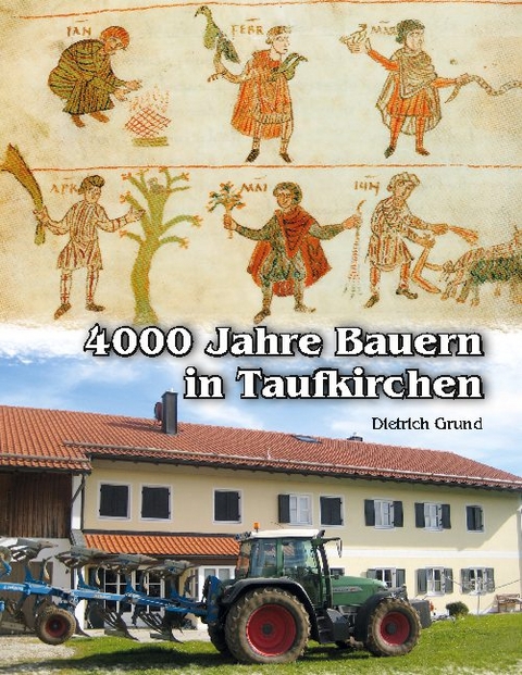 4000 Jahre Bauern in Taufkirchen - Dietrich Grund