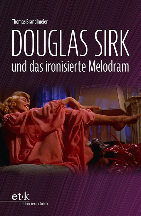 Douglas Sirk und das ironisierte Melodram - Thomas Brandlmeier