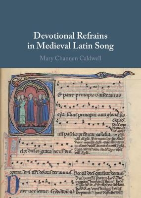 Devotional Refrains in Medieval Latin Song - Mary Channen Caldwell