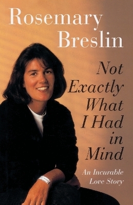 Not Exactly What I Had in Mind - Rosemary Breslin