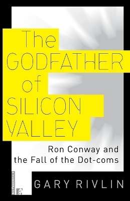 The Godfather of Silicon Valley - Gary Rivlin