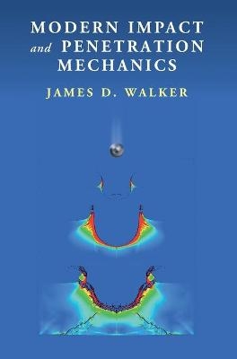 Modern Impact and Penetration Mechanics - James D. Walker