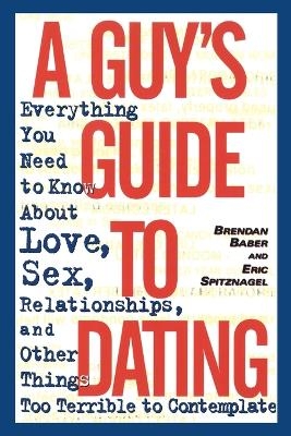 A Guy's Guide to Dating - Brendan Baber, Eric Spitznagel
