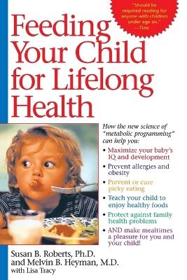 Feeding Your Child for Lifelong Health - Susan Roberts, Melvin B. Heyman