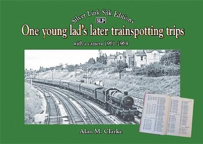 One young lad's later trainspotting trips - ALAN M. CLARKE