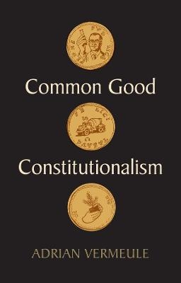 Common Good Constitutionalism - Adrian Vermeule