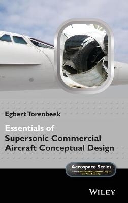 Essentials of Supersonic Commercial Aircraft Conceptual Design - Egbert Torenbeek