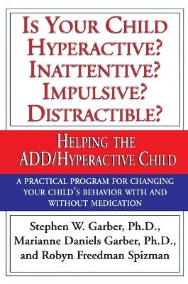 Is Your Child Hyperactive? Inattentive? Impulsive? Distractable? - Stephen W. Garber, Marianne Daniels Garber, Robyn Freedman Spizman