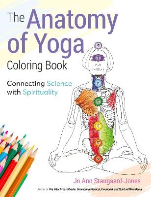 The Anatomy of Yoga Colouring Book - Jo Ann Staugaard-Jones