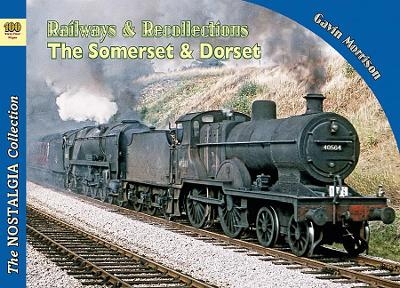Railways & Recollections  The Somerset and Dorset Railway 1961-66 - Gavin Morrison