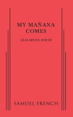 My Manana Comes - Elizabeth Irwin