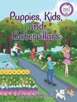 Puppies, Kids, and Caterpillars - Deborah D'Antonio
